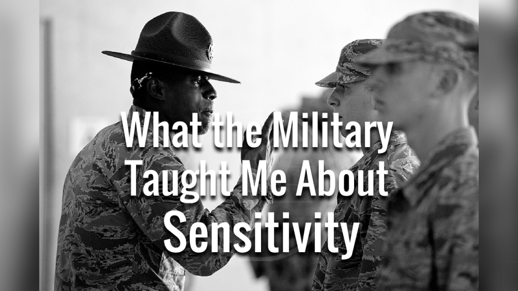 what the military taught me about sensitivity